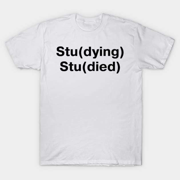 Studying Studied T-Shirt by thedoomseed